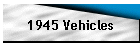 1945 Vehicles